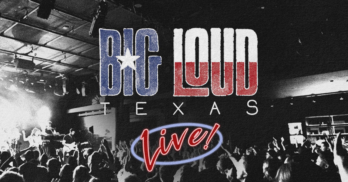 Big Loud Texas Live!