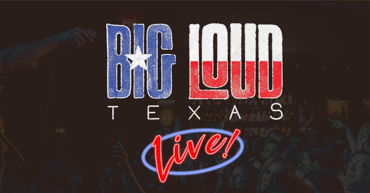 Big Loud Texas Live!